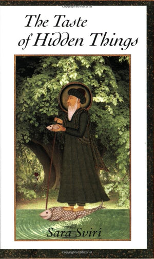 The Taste of Hidden Things: Images of the Sufi Path,New
