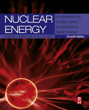 Nuclear Energy: An Introduction to the Concepts, Systems, and Applications of Nuclear Processes,Used