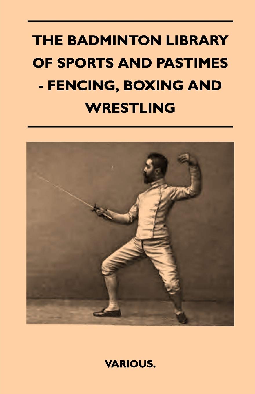 The Badminton Library of Sports and Pastimes  Fencing, Boxing and Wrestling,Used
