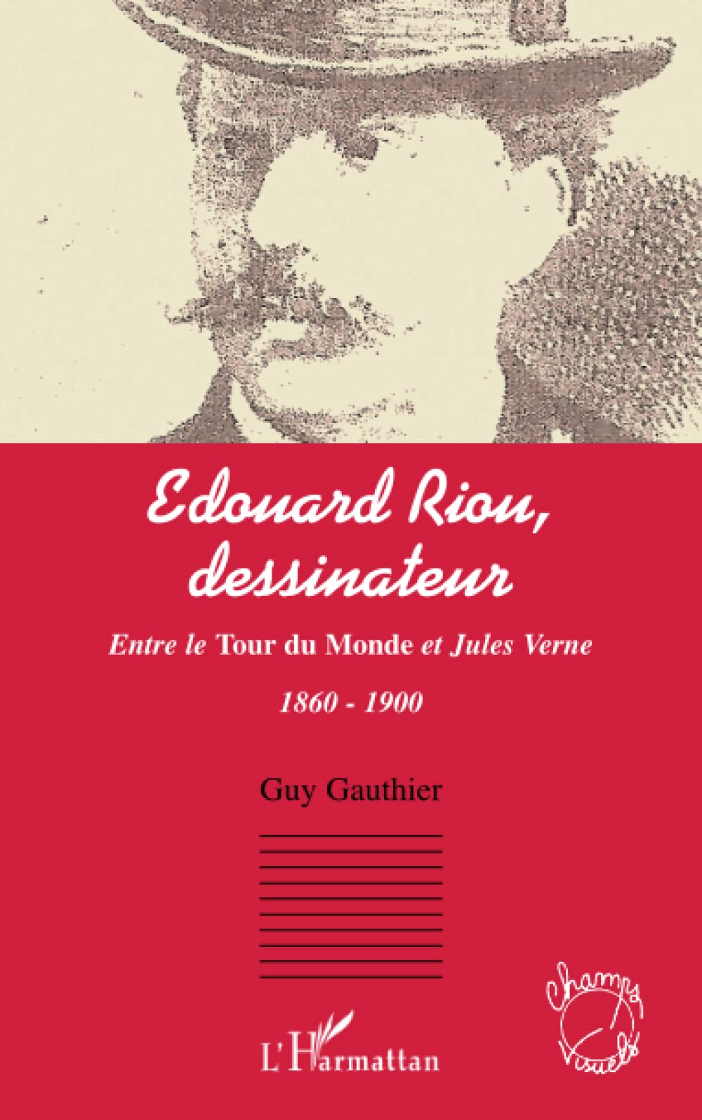 Edouard Riou, dessinateur: Entre le Tour du Monde et Jules Verne 1860  1900 (French Edition),New