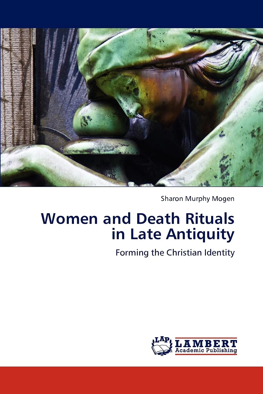 Women and Death Rituals in Late Antiquity: Forming the Christian Identity,Used