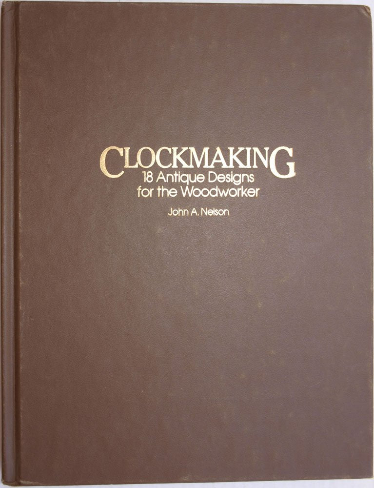 Clockmaking: Eighteen Antique Designs for the Woodworker,Used