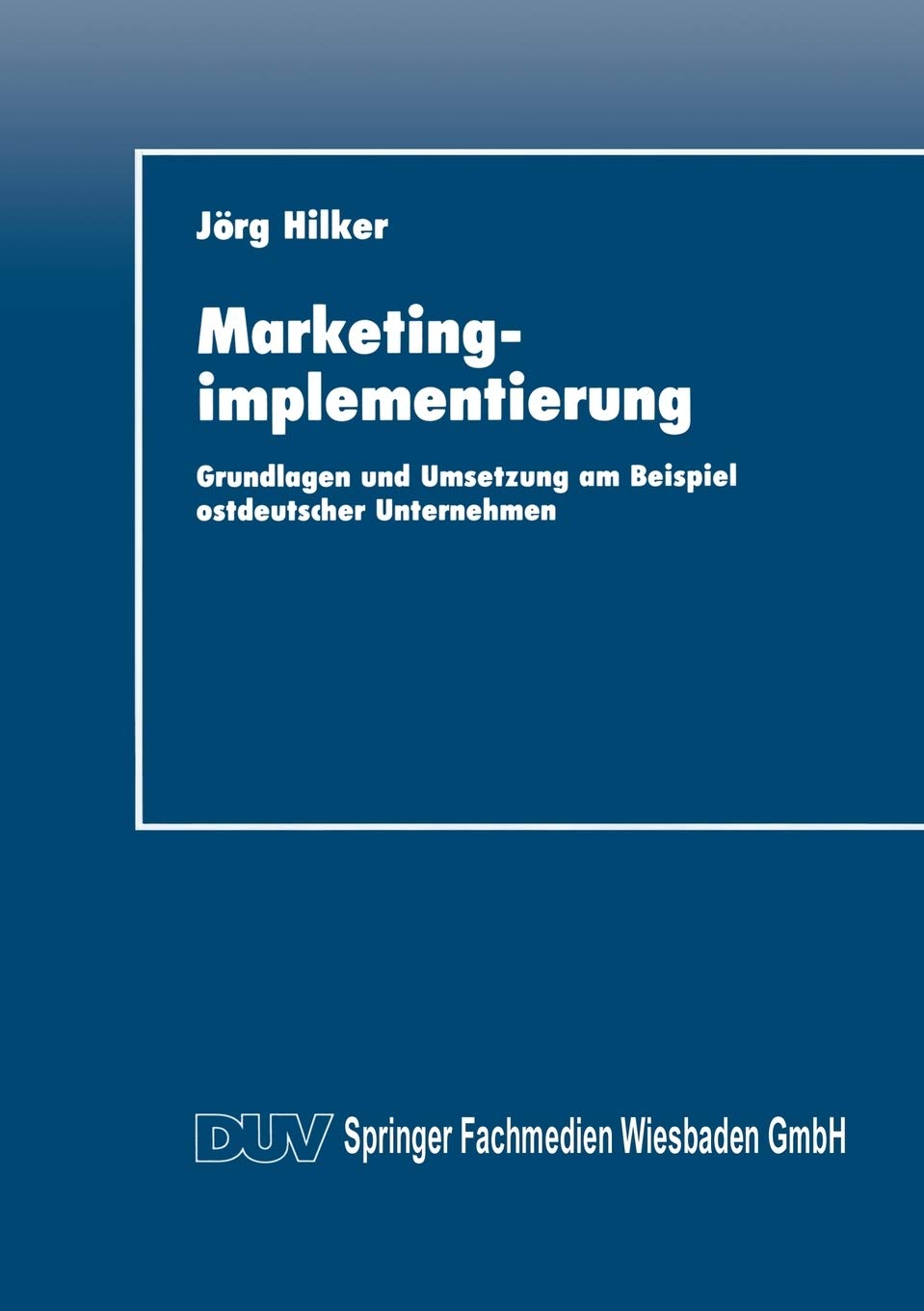Marketingimplementierung: Grundlagen und Umsetzung am Beispiel ostdeutscher Unternehmen (German Edition),Used