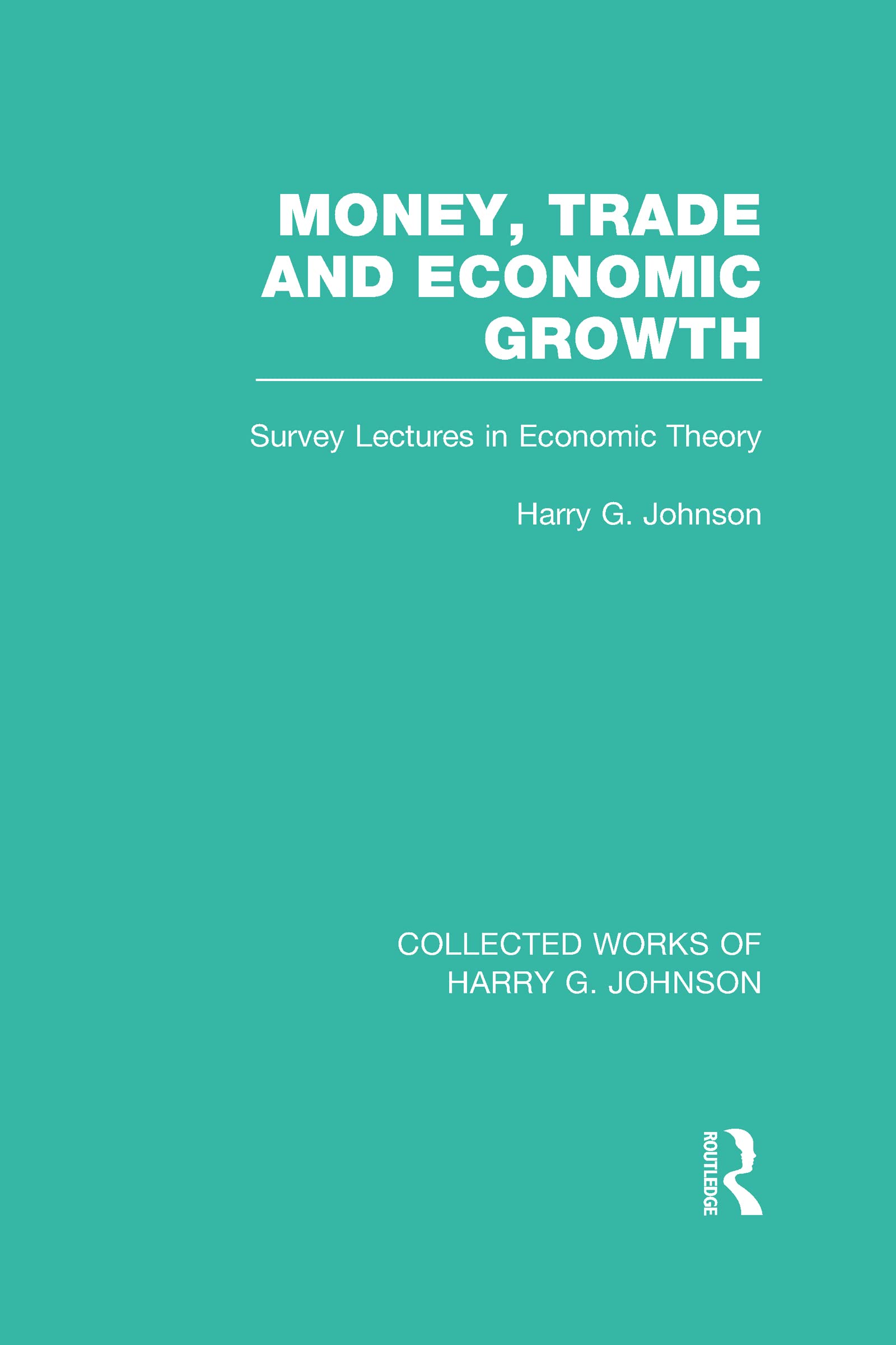 Money, Trade and Economic Growth: Survey Lectures in Economic Theory (Collected Works of Harry G. Johnson),Used