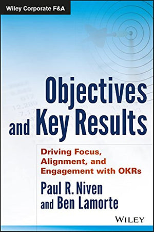 Objectives and Key Results: Driving Focus, Alignment, and Engagement with OKRs (Wiley Corporate F&A),Used