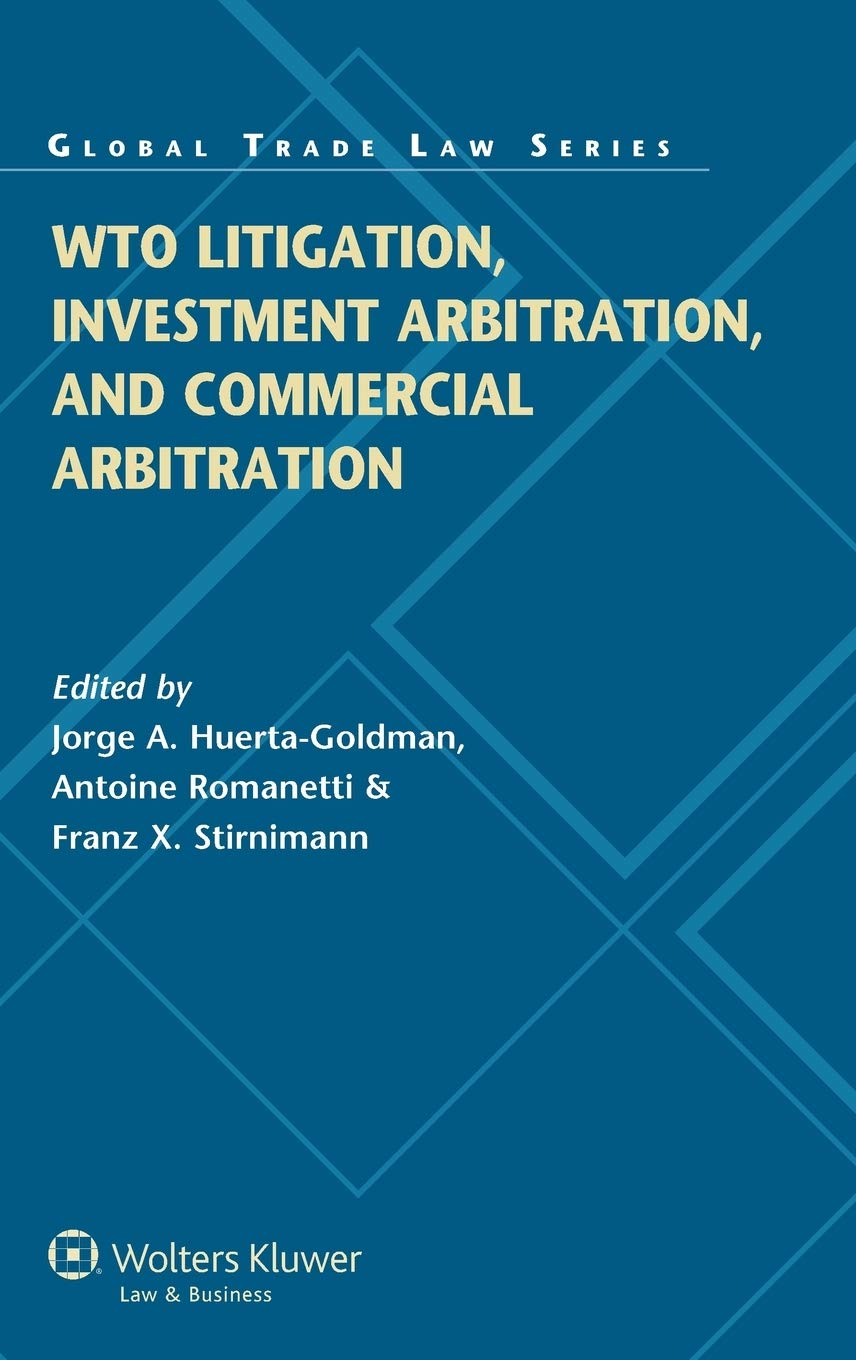 WTO Litigation, Investment Arbitration, and Commercial Arbitration (Global Trade Law, 43)
