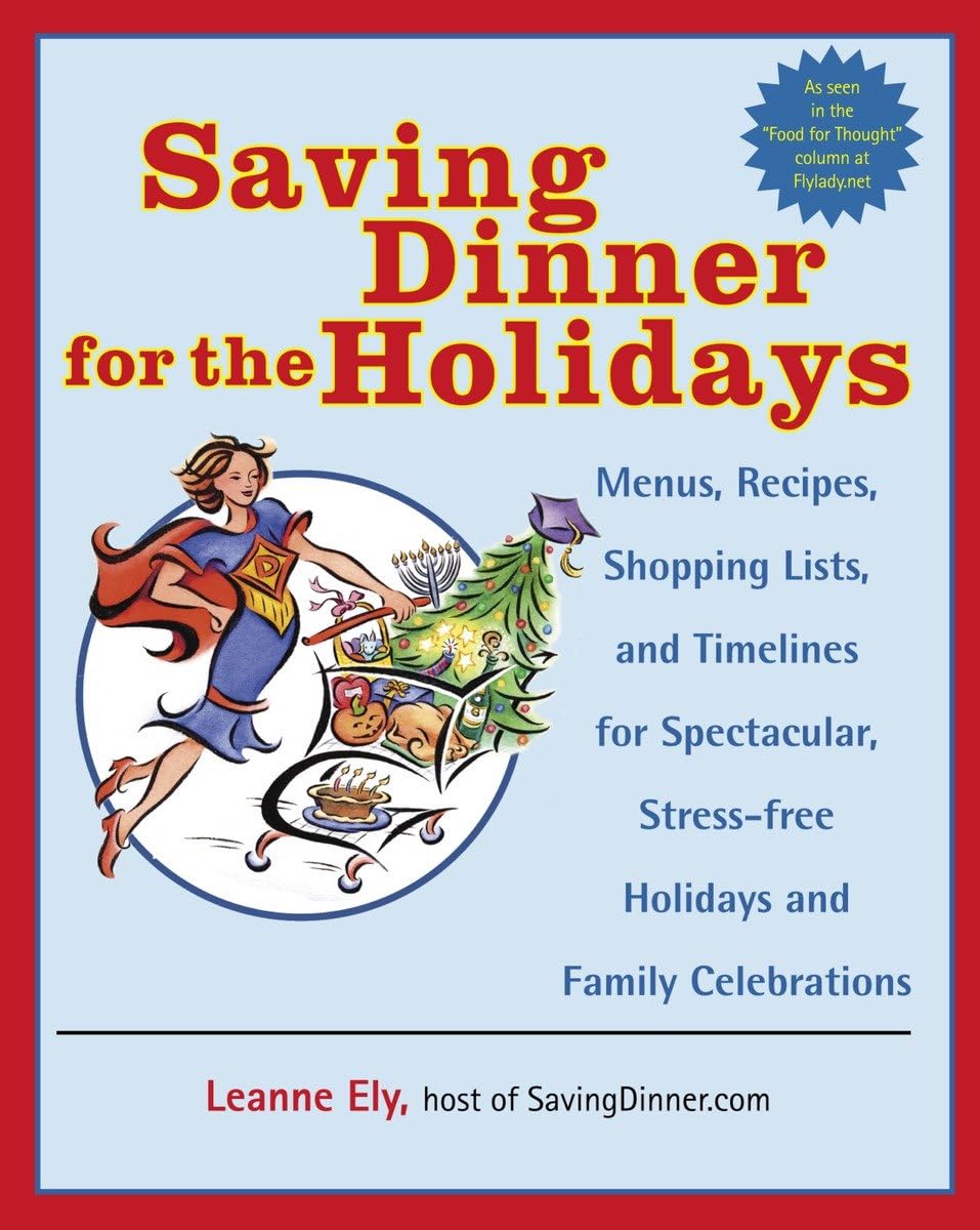 Saving Dinner for the Holidays: Menus, Recipes, Shopping Lists, and Timelines for Spectacular, Stressfree Holidays and Family C,Used