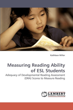 Measuring Reading Ability of ESL Students: Adequacy of Developmental Reading Assessment (DRA) Scores to Measure Reading,Used