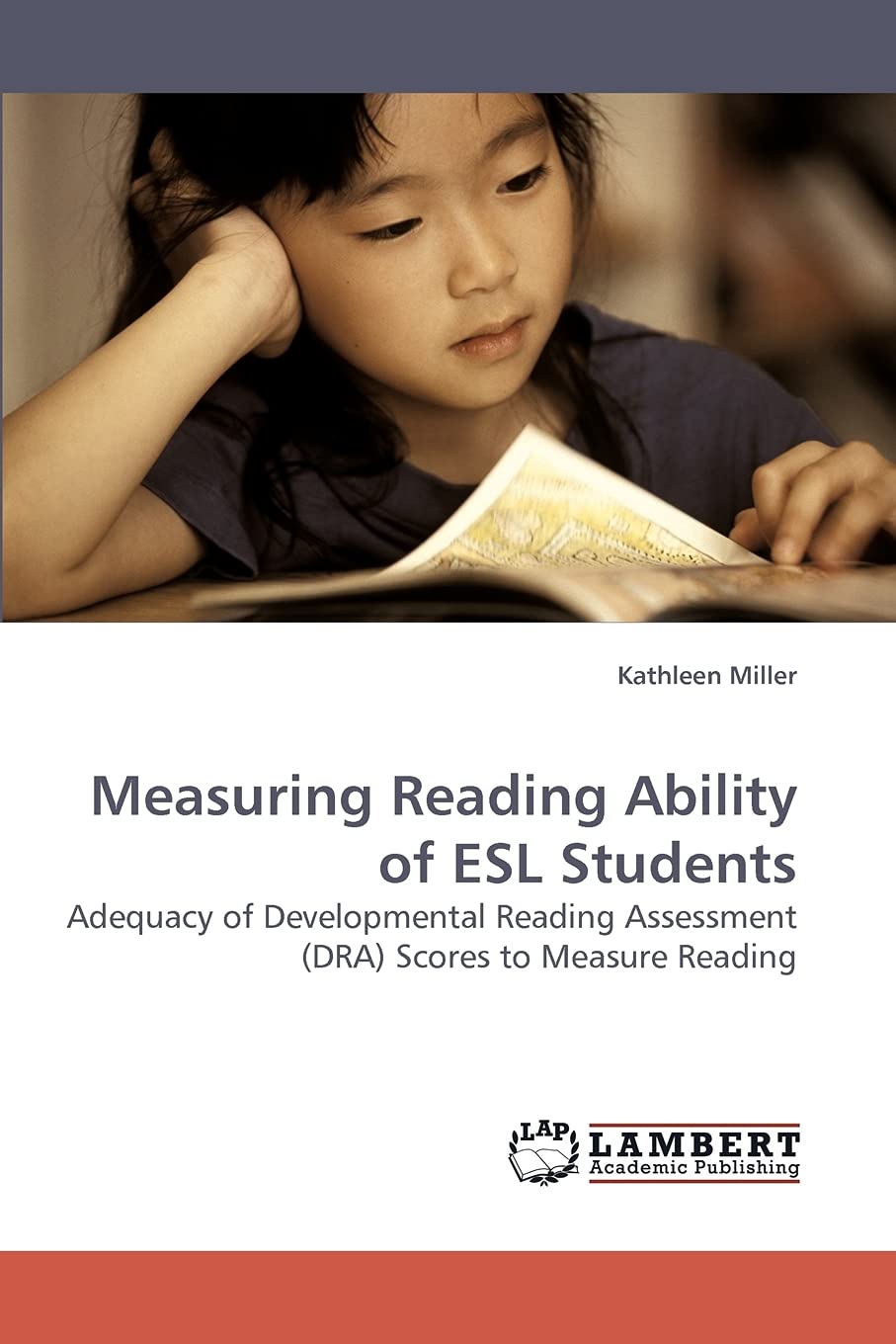 Measuring Reading Ability of ESL Students: Adequacy of Developmental Reading Assessment (DRA) Scores to Measure Reading,Used