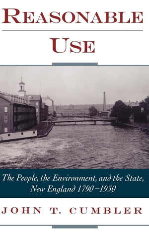 Reasonable Use: The People, the Environment, and the State, New England 17901930,Used