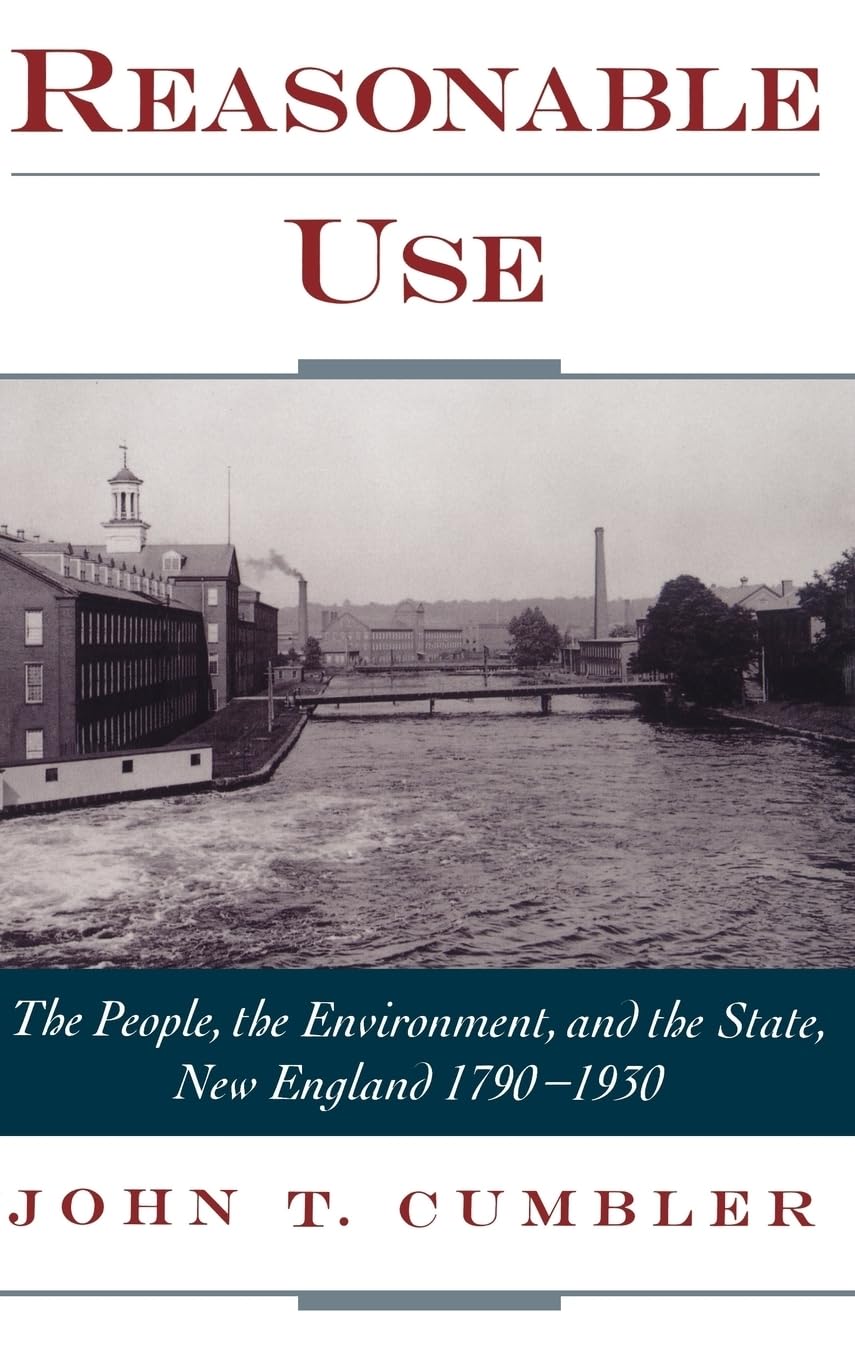 Reasonable Use: The People, the Environment, and the State, New England 17901930,Used
