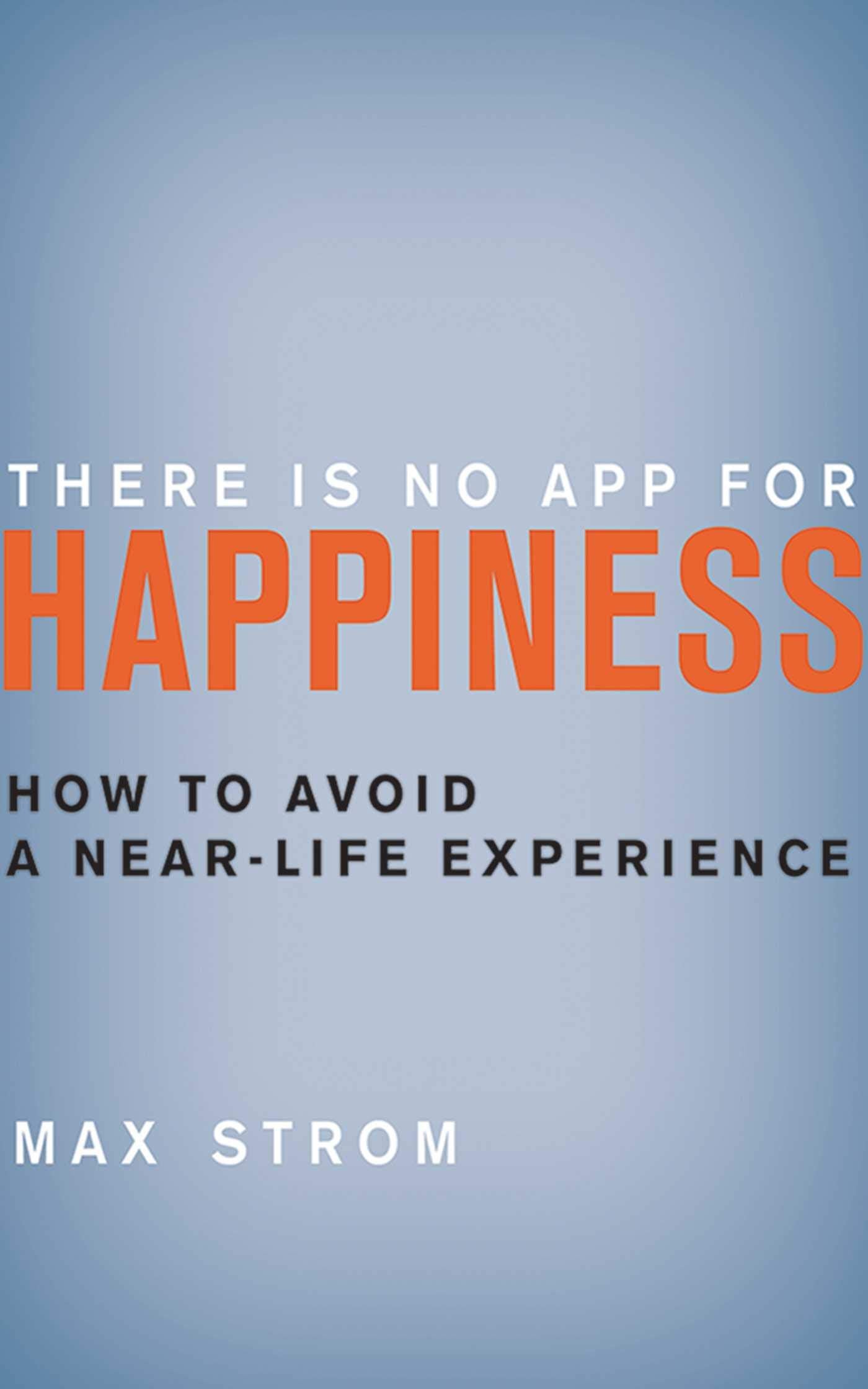 There Is No App for Happiness: How to Avoid a NearLife Experience,Used