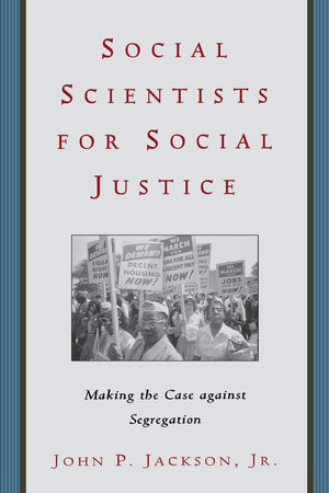 Social Scientists For Social Justice: Making The Case Against Segregation (Critical America, 85)