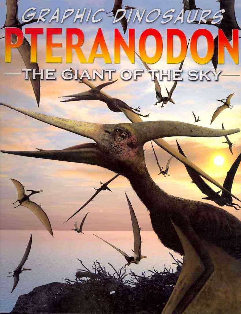 Graphic Dinosaurs Pteranodon: The Giant Of The Sky,New