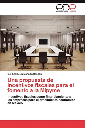 Una propuesta de incentivos fiscales para el fomento a la Mipyme: Incentivos fiscales como financiamiento a las empresas para el,Used