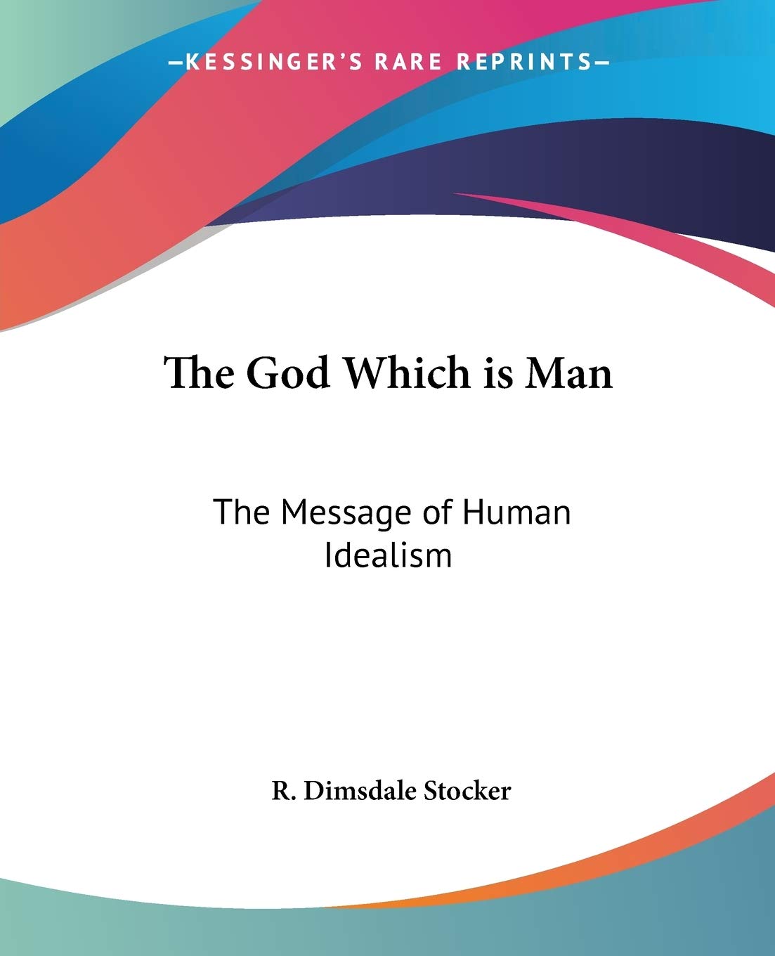 The God Which is Man: The Message of Human Idealism,Used