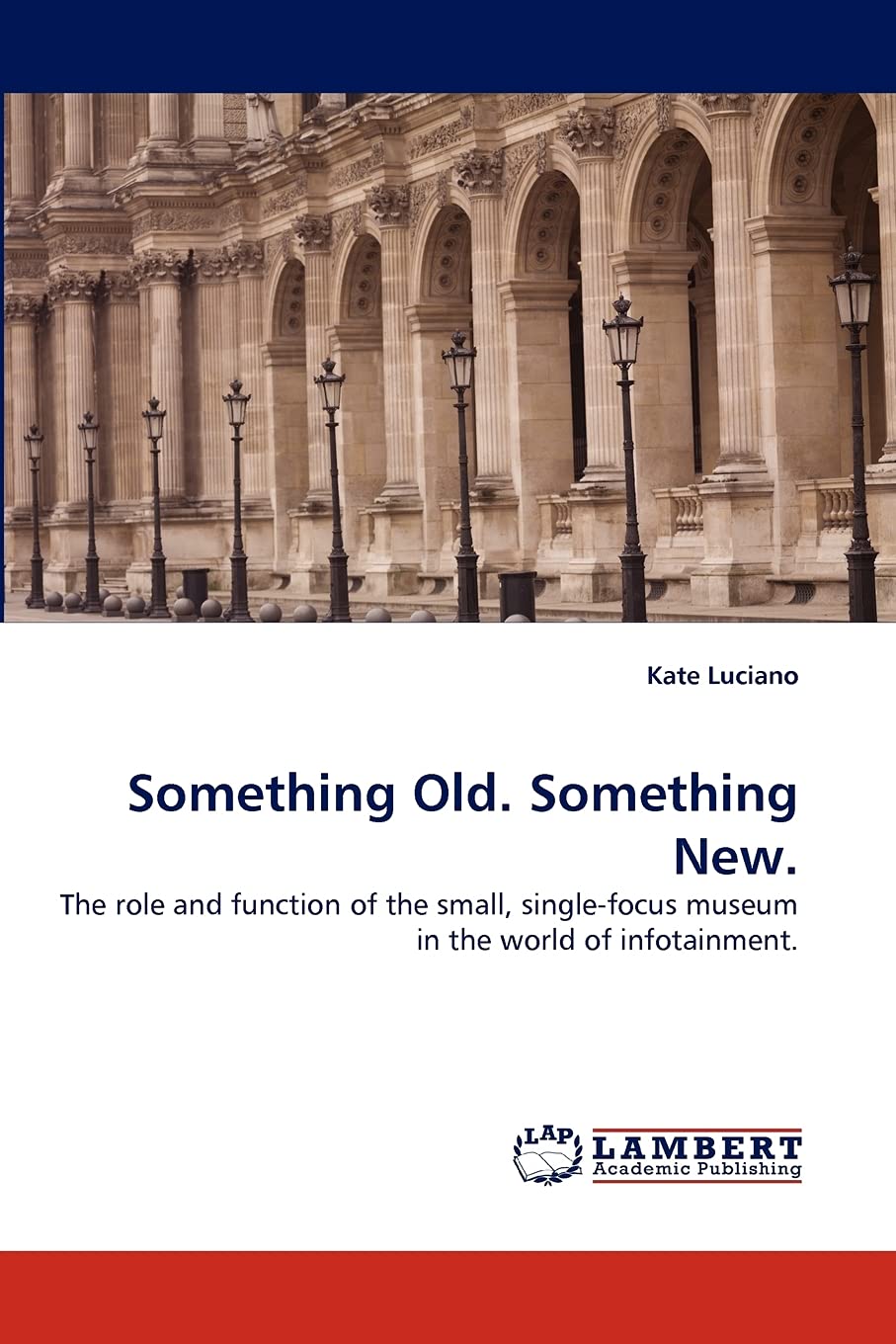 Something Old. Something New.: The role and function of the small, singlefocus museum in the world of infotainment.,Used