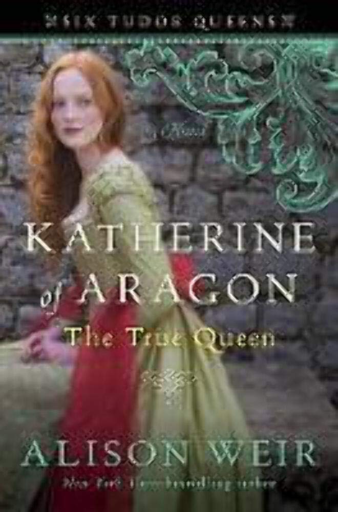 Katherine Of Aragon, The True Queen: A Novel (Six Tudor Queens)