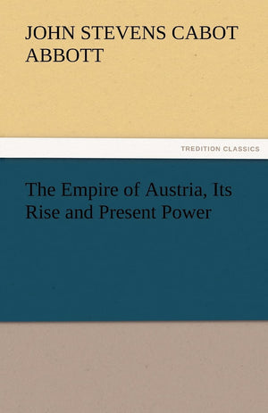 The Empire of Austria, Its Rise and Present Power,Used