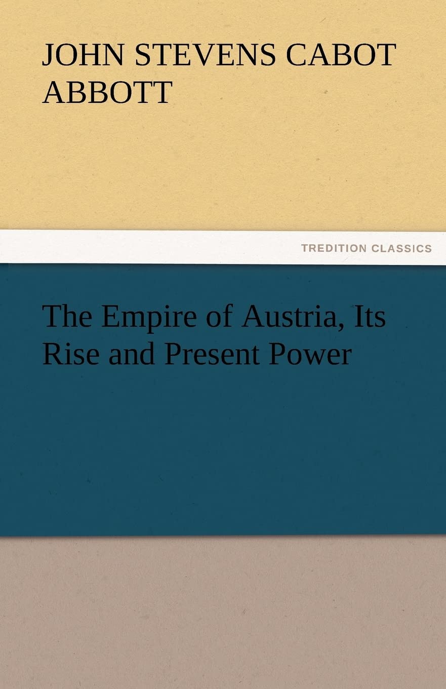 The Empire of Austria, Its Rise and Present Power,Used