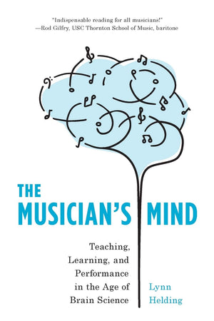The Musician's Mind: Teaching, Learning, and Performance in the Age of Brain Science,Used
