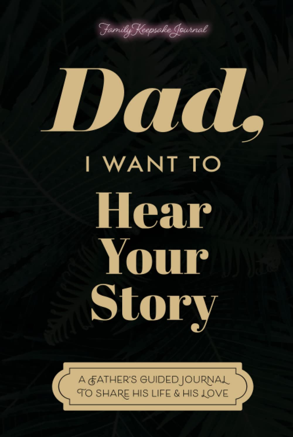 Dad, I Want to Hear Your Story: A Fathers Guided Journal to Share His Life & His Love (Sage Green Cover)