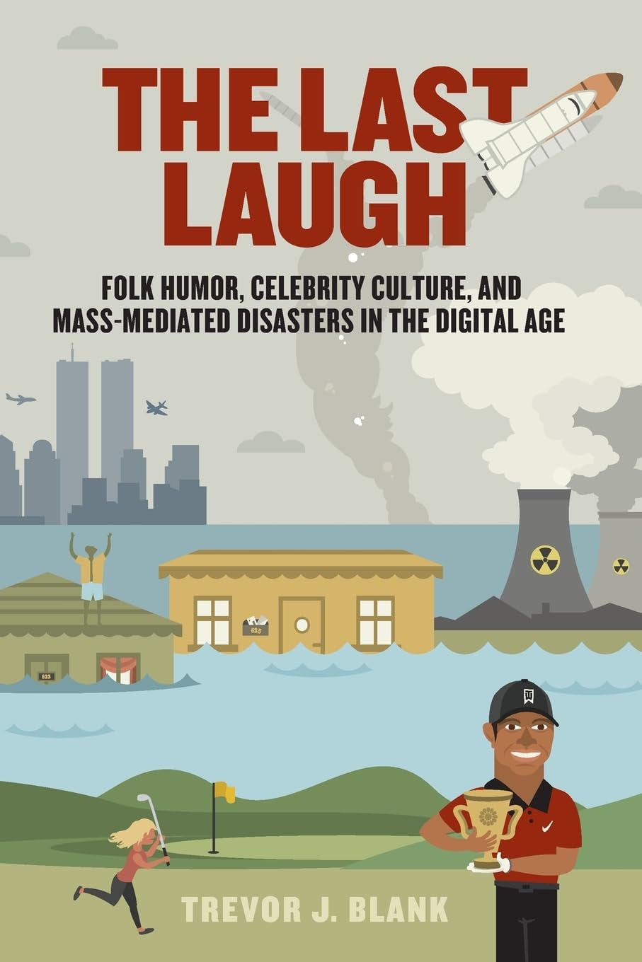 The Last Laugh: Folk Humor, Celebrity Culture, And Massmediated Disasters In The Digital Age (Folklore Studies In A Multicultur