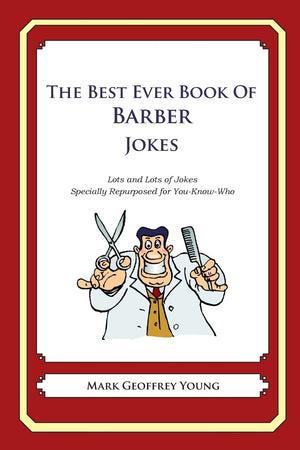 The Best Ever Book of Barber Jokes: Lots and Lots of Jokes Specially Repurposed for YouKnowWho,Used