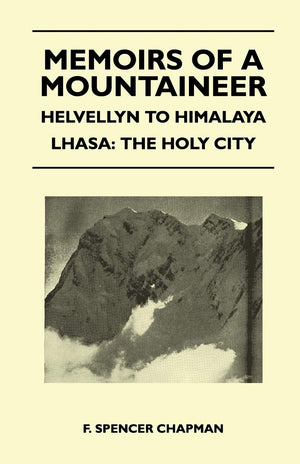 Memoirs Of A Mountaineer  Helvellyn To Himalaya Lhasa: The Holy City,Used