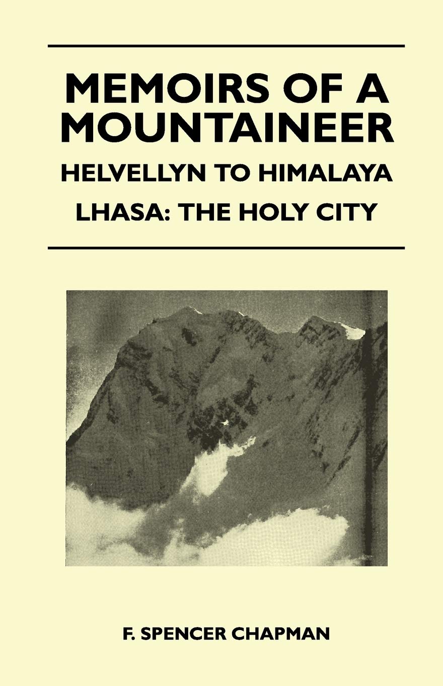 Memoirs Of A Mountaineer  Helvellyn To Himalaya Lhasa: The Holy City,Used