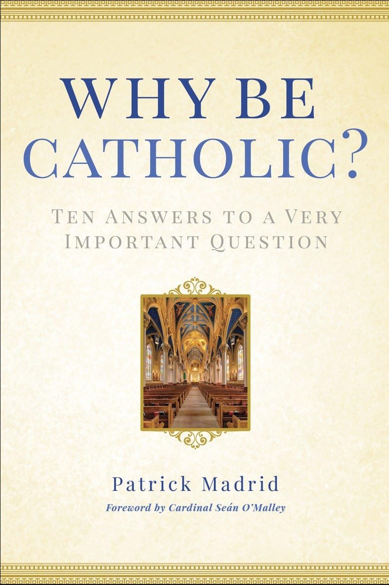 Why Be Catholic?: Ten Answers to a Very Important Question,New