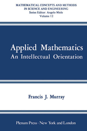 Applied Mathematics: An Intellectual Orientation (Mathematical Concepts And Methods In Science And Engineering, 12),Used