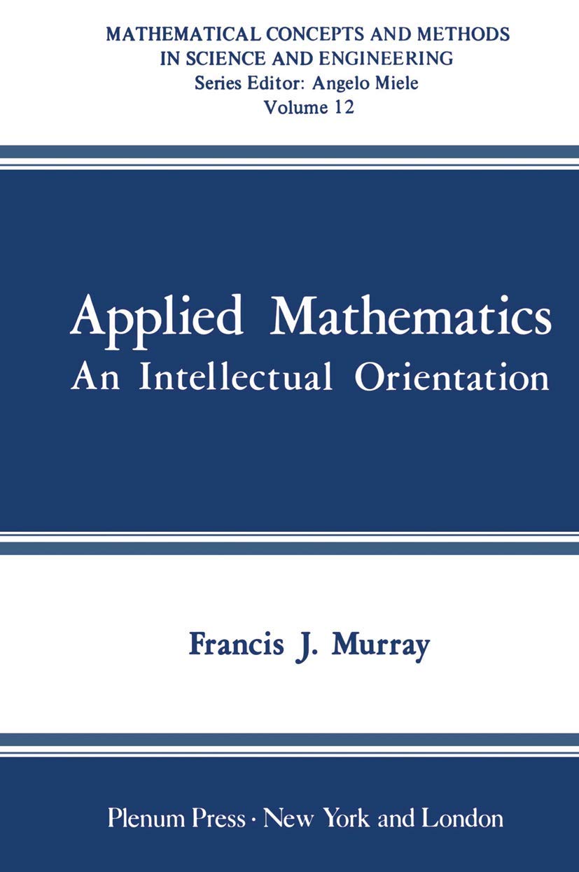 Applied Mathematics: An Intellectual Orientation (Mathematical Concepts And Methods In Science And Engineering, 12),Used