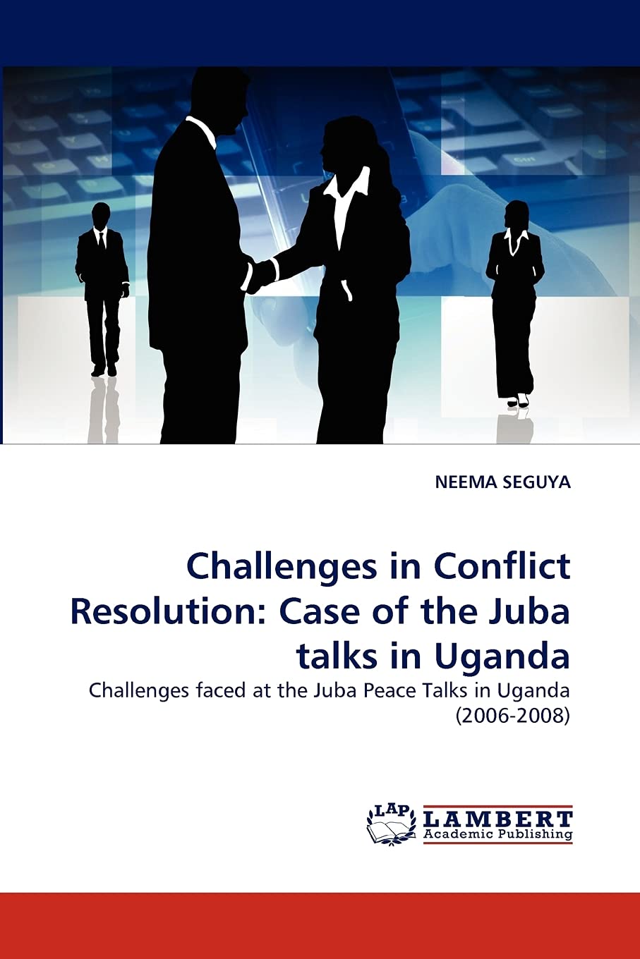 Challenges in Conflict Resolution: Case of the Juba talks in Uganda: Challenges faced at the Juba Peace Talks in Uganda (200620,Used