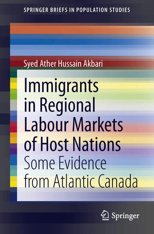 Immigrants in Regional Labour Markets of Host Nations: Some Evidence from Atlantic Canada (SpringerBriefs in Population Studies),Used