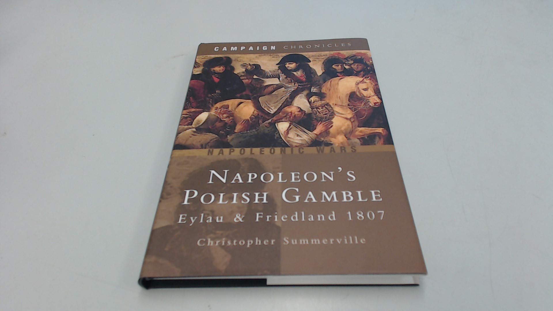 Napoleon's Polish Gamble: Eylau and Friedland 1807 (Campaign Chronicles),Used
