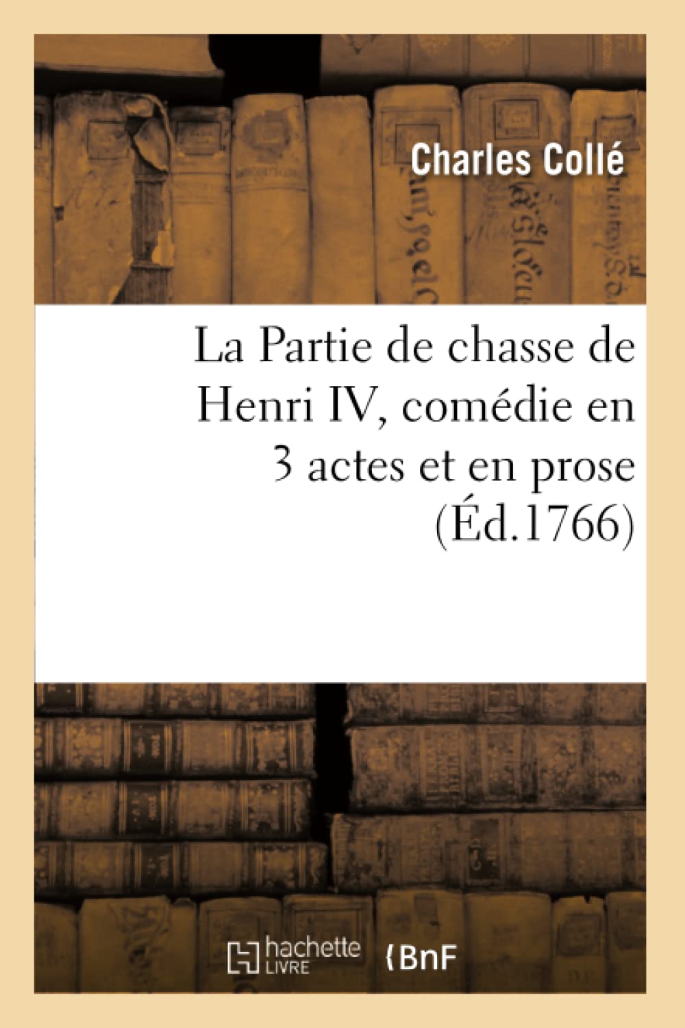 La Partie De Chasse De Henri Iv, Comdie En 3 Actes Et En Prose, (D.1766) (Litterature) (French Edition),New
