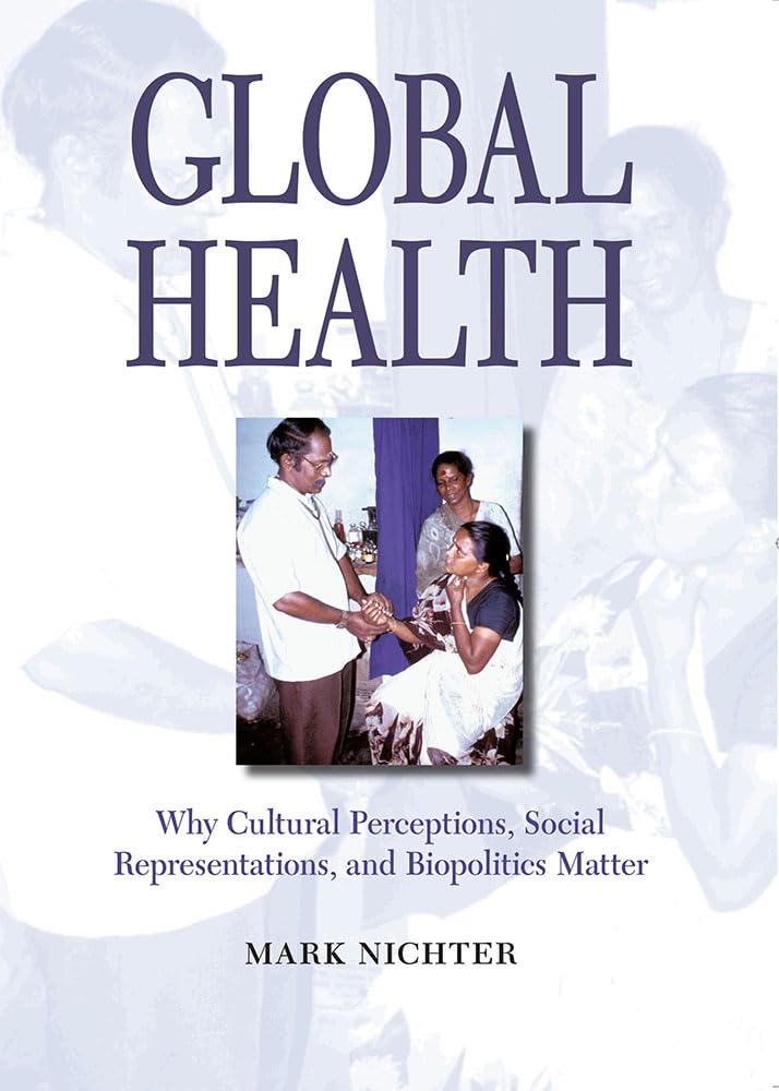 Global Health: Why Cultural Perceptions, Social Representations, And Biopolitics Matter,New