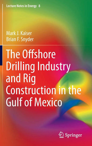 The Offshore Drilling Industry And Rig Construction In The Gulf Of Mexico (Lecture Notes In Energy, 8),Used
