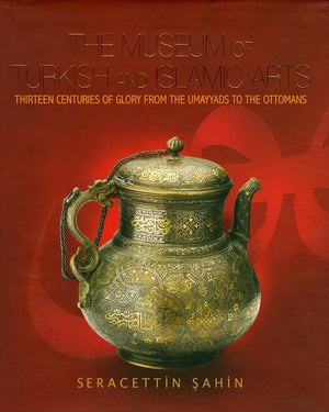 The Museum of Turkish and Islamic Arts: Thirteen Centuries of Glory,Used