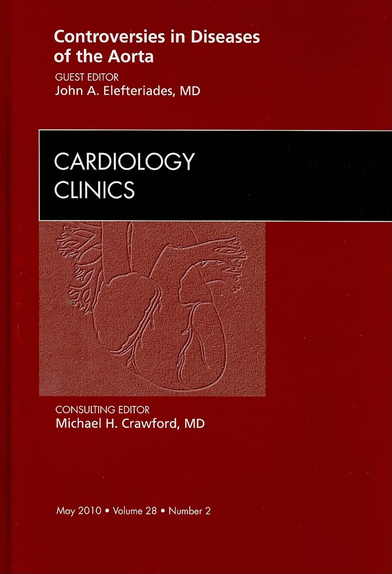 Controversies In Diseases Of The Aorta, An Issue Of Cardiology Clinics (Volume 282) (The Clinics: Internal Medicine, Volume 28