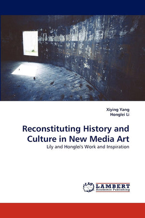 Reconstituting History and Culture in New Media Art: Lily and Honglei's Work and Inspiration,Used