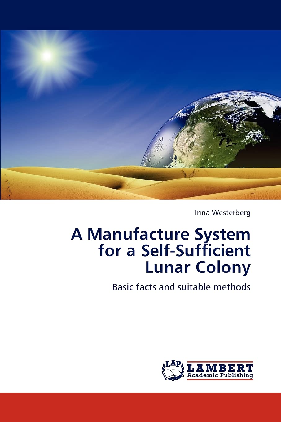 A Manufacture System for a SelfSufficient Lunar Colony: Basic facts and suitable methods,Used