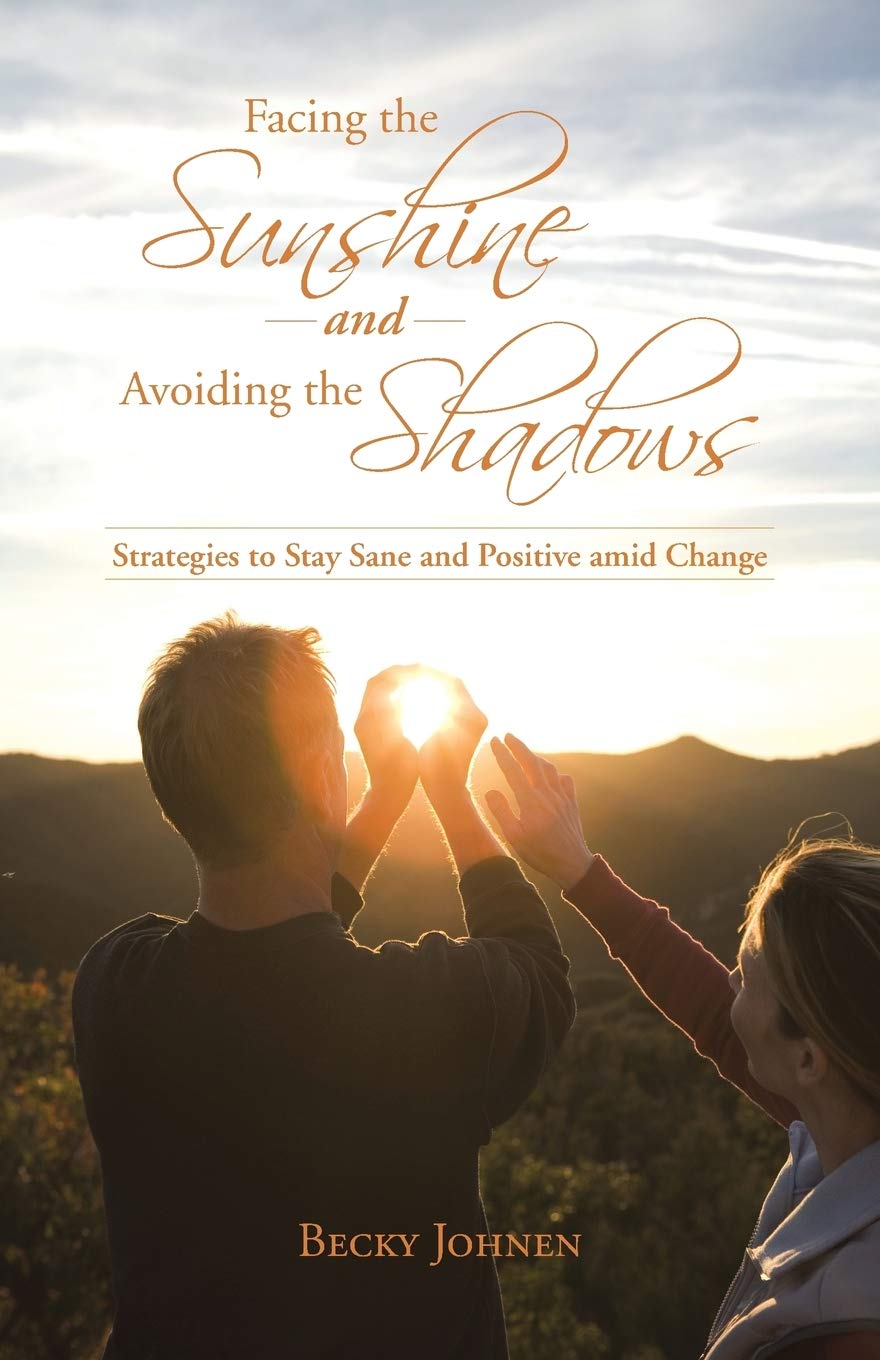 Facing the Sunshine and Avoiding the Shadows: Strategies to Stay Sane and Positive amid Change,Used