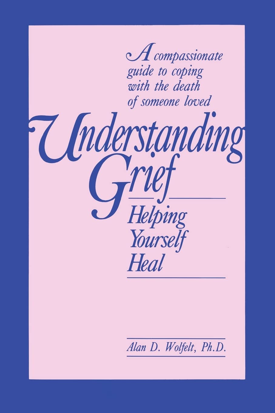 Understanding Grief: Helping Yourself Heal,New