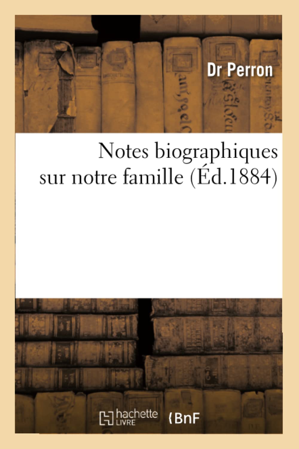 Notes Biographiques Sur Notre Famille, (D.1884) (Histoire) (French Edition),Used