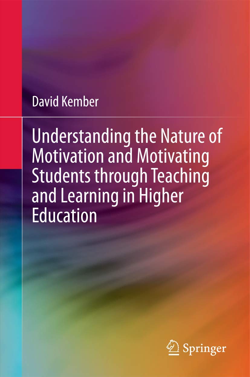 Understanding the Nature of Motivation and Motivating Students through Teaching and Learning in Higher Education (Springerbriefs,Used