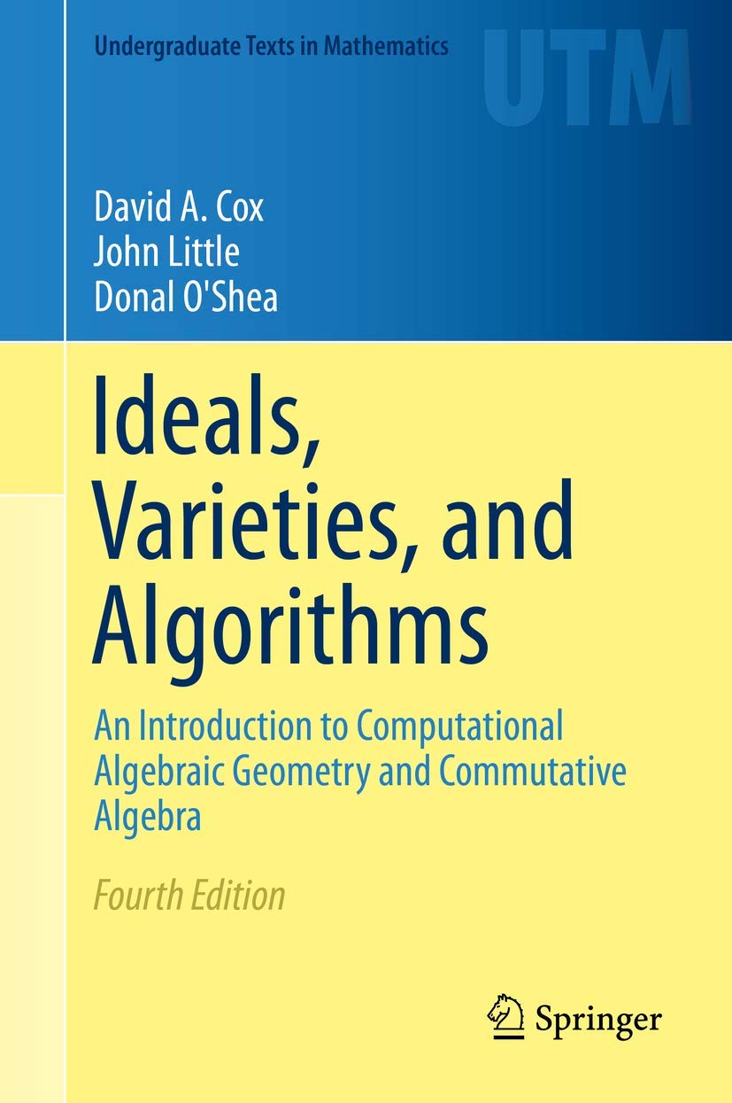 Ideals, Varieties, and Algorithms: An Introduction to Computational Algebraic Geometry and Commutative Algebra (Undergraduate Te,New