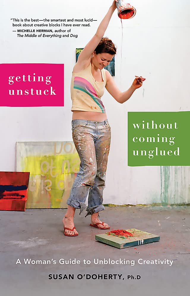 Getting Unstuck Without Coming Unglued: A Woman'S Guide To Unblocking Creativity