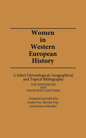 Women in Western European History: A Select Chronological, Geographical, and Topical Bibliography: The Nineteenth and Twentieth ,Used